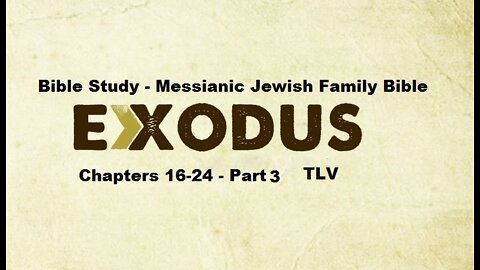 Bible Study - Messianic Jewish Family Bible - TLV - Exodus Chapters 16-24 - Part 3