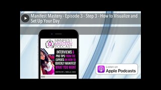 Manifest Mastery - Episode 3 - Step 3 - How to Visualize and Set Up Your Day