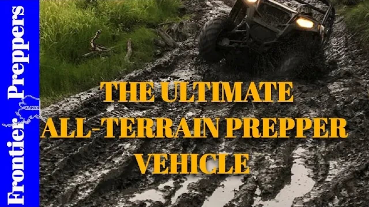 THE ULTIMATE ALL-TERRAIN PREPPER VEHICLE.