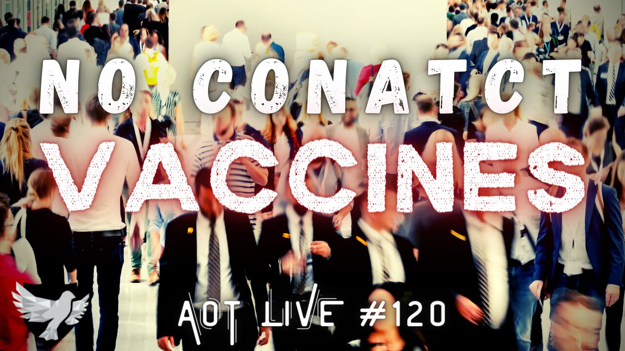 AoT Live 120 (Exclusive) Self Spreading Vaccines Are Already Here