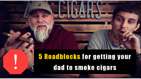 5 Roadblocks Dad's Have for Smoking Cigars