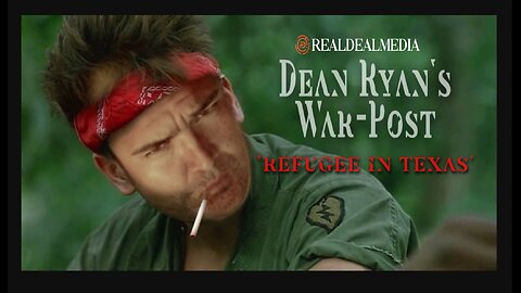 Dean Ryan's War-Post 'Refugee In Texas'