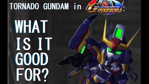 Tornado Gundam and what is it good for in SD Gundam G Generation Overworld