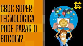 Uma CBDC dólar com as melhores tecnologias pode atrasar o crescimento do bitcoin? - [CORTE]