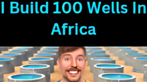 I Build 100 Wells In Africa