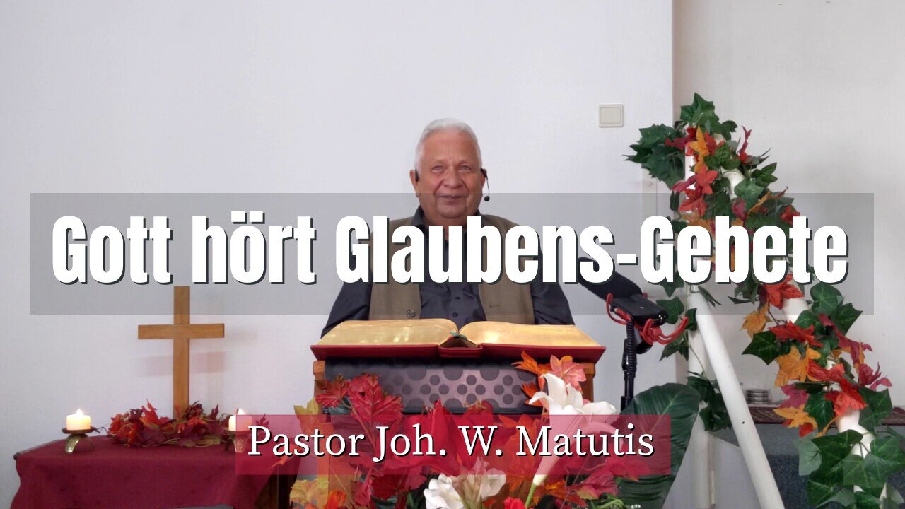 Joh. W. Matutis - Gott hört Glaubens-Gebete - 10. Oktober 2021