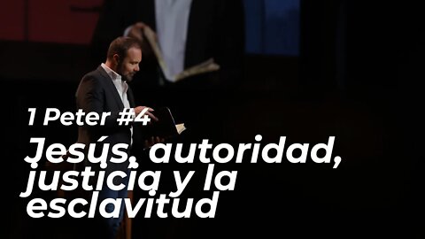 1 Peter #4 - Jesús, autoridad, justicia y la esclavitud