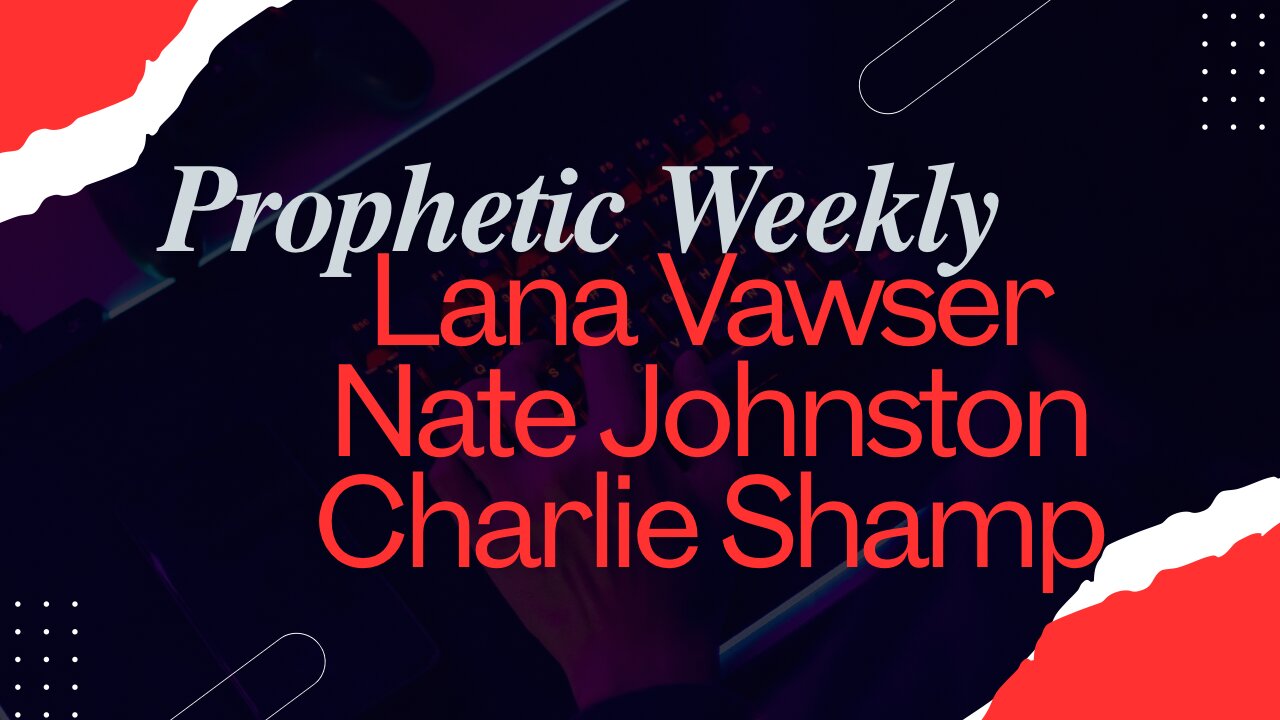 Prophetic Weekly - Lana Vawser, Nate Johnston & Charlie Shamp