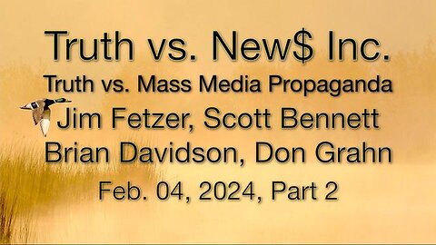 Truth vs. NEW$, Inc Part 2 (4 February 2024) with Don Grahn, Scott Bennett, and Brian Davidson