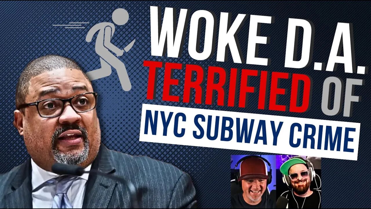 Woke DA Alvin Bragg TERRIFIED of CRIME on NYC Subway