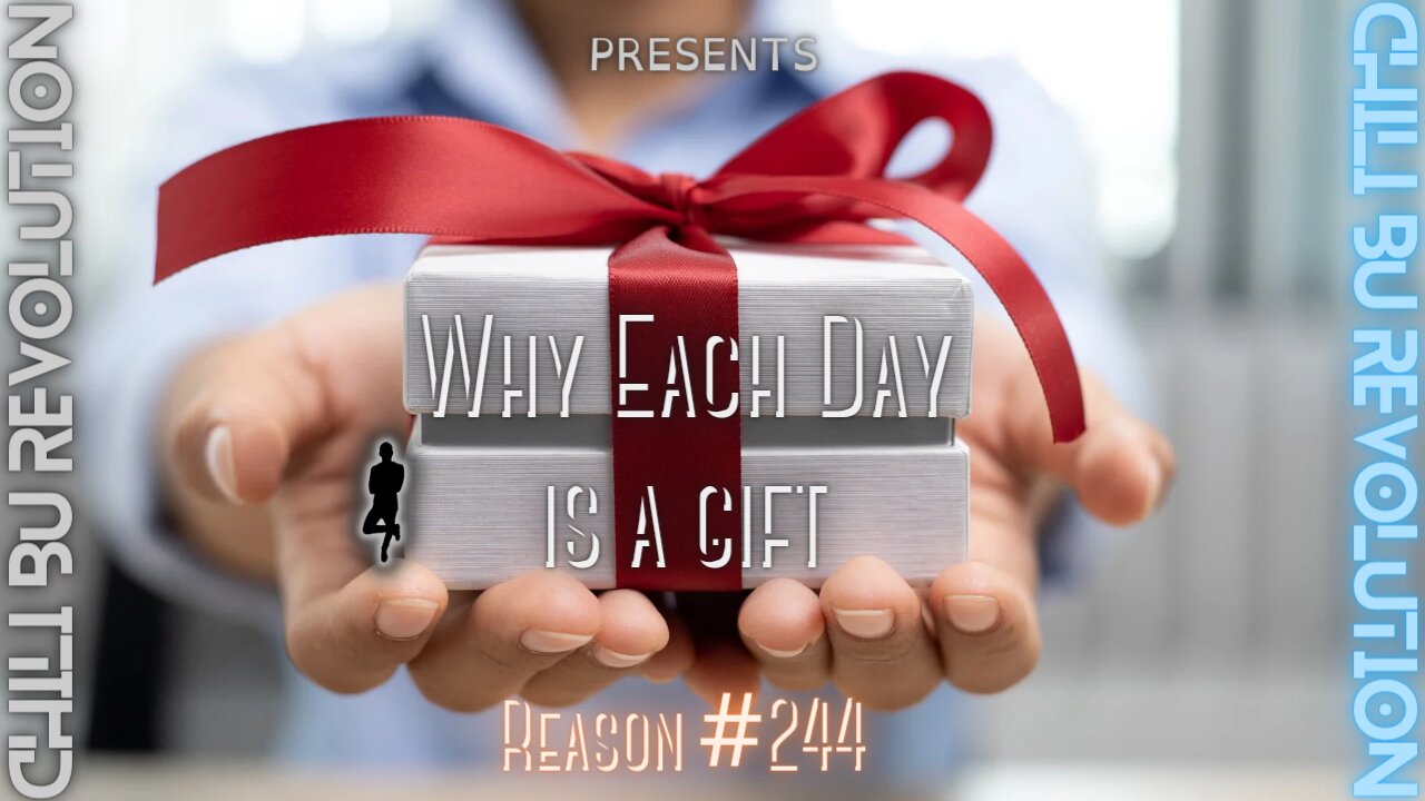 Why Each Day is a Gift Reason #244