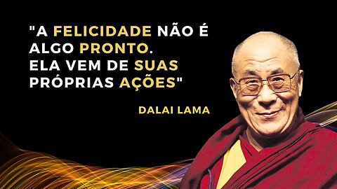 DALAI LAMA: Encontrando a felicidade !