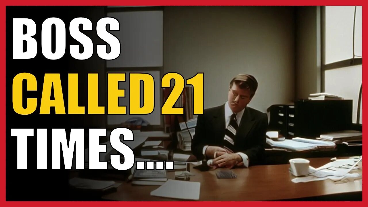 Boss called 21 times....