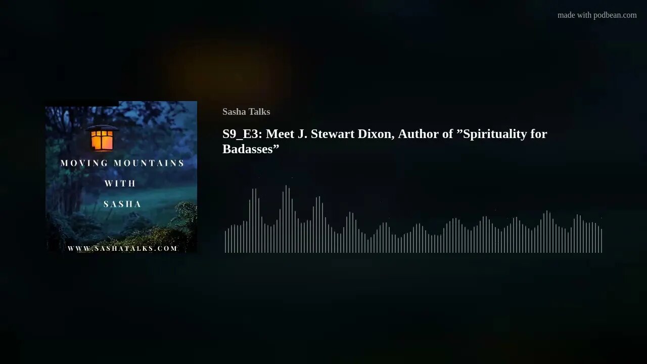 Moving Mountains with Sasha - J Stewart Dixon (Author of Spirituality for Badasses)