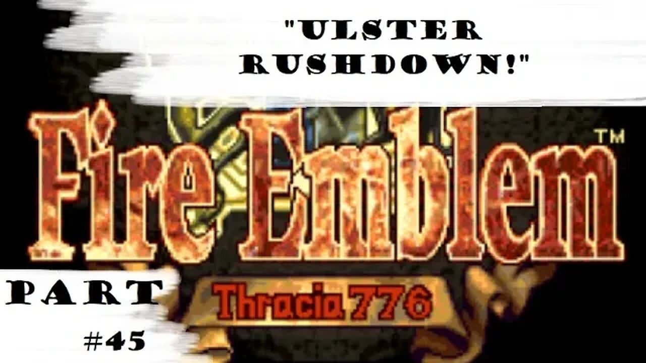 "Ulster Rushdown!" | Let's Play: Fire Emblem: Thracia 776 | Part #45