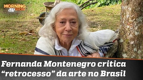 Fernanda Montenegro: nunca vi um momento em que o setor artístico tivesse tão pouco prestígio