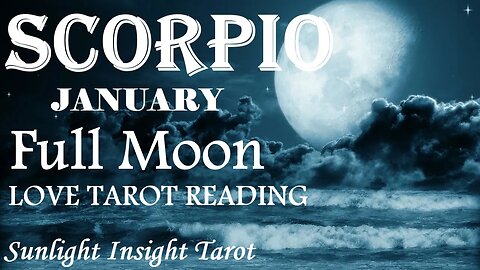 SCORPIO A True Counterpart Arrives Don't Fret The Rest Scorpio!🥰January 2023 Tarot🌝Full Moon in♋