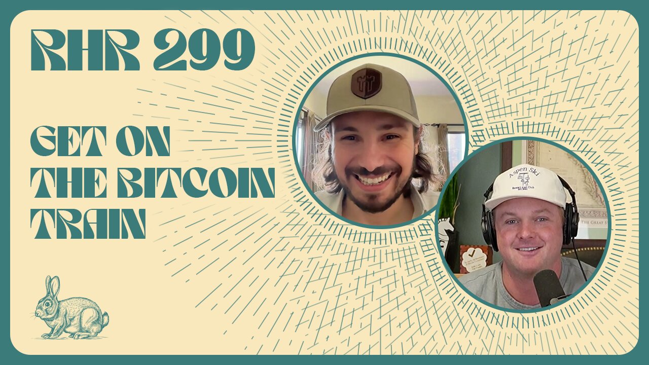 GET ON THE BITCOIN TRAIN | RABBIT HOLE RECAP #299