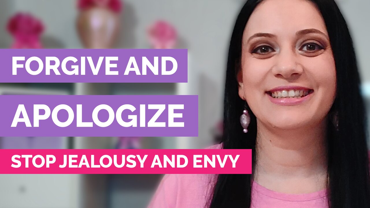 How to forgive and apologize - How to stop jealousy and envy