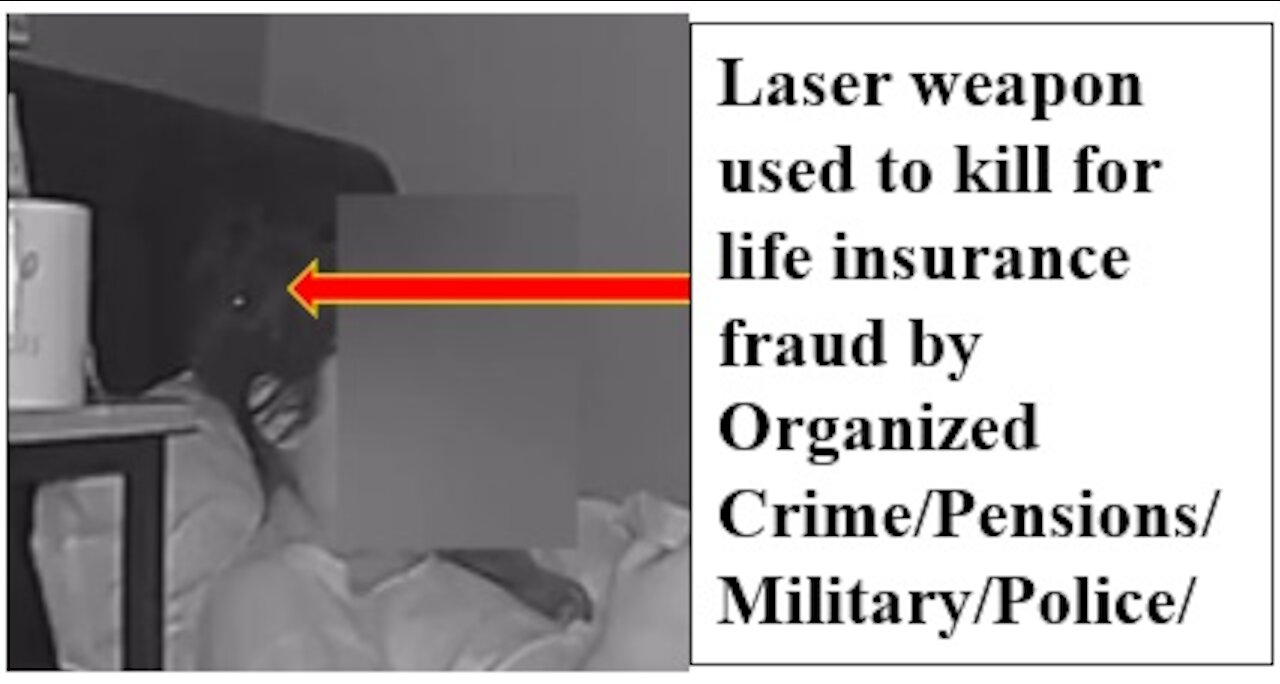 Laser Weapons, Directed Energy Weapons, Footage of Assault LIFE INSURANCE FRAUD