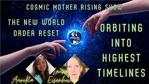 The New World Order Reset | Orbiting Into Highest Timelines | Cosmic Mother Rising Show!