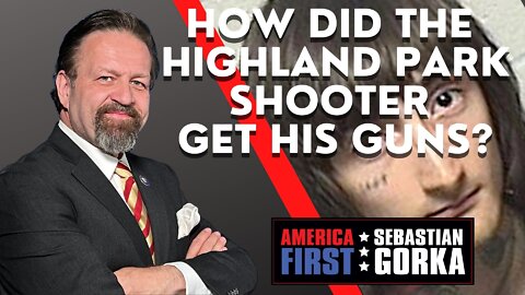 How did the Highland Park shooter get his guns? Sebastian Gorka on AMERICA First