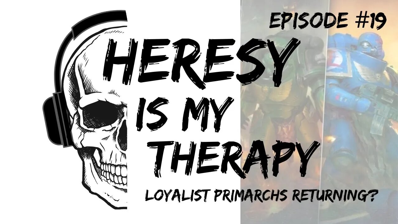 Are the Loyalist Primarchs RETURNING? | Heresy Is My Therapy #019