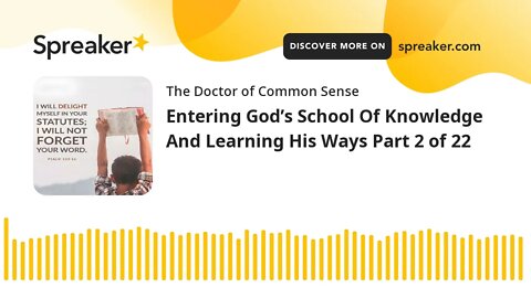 Entering God’s School Of Knowledge And Learning His Ways Part 2 of 22