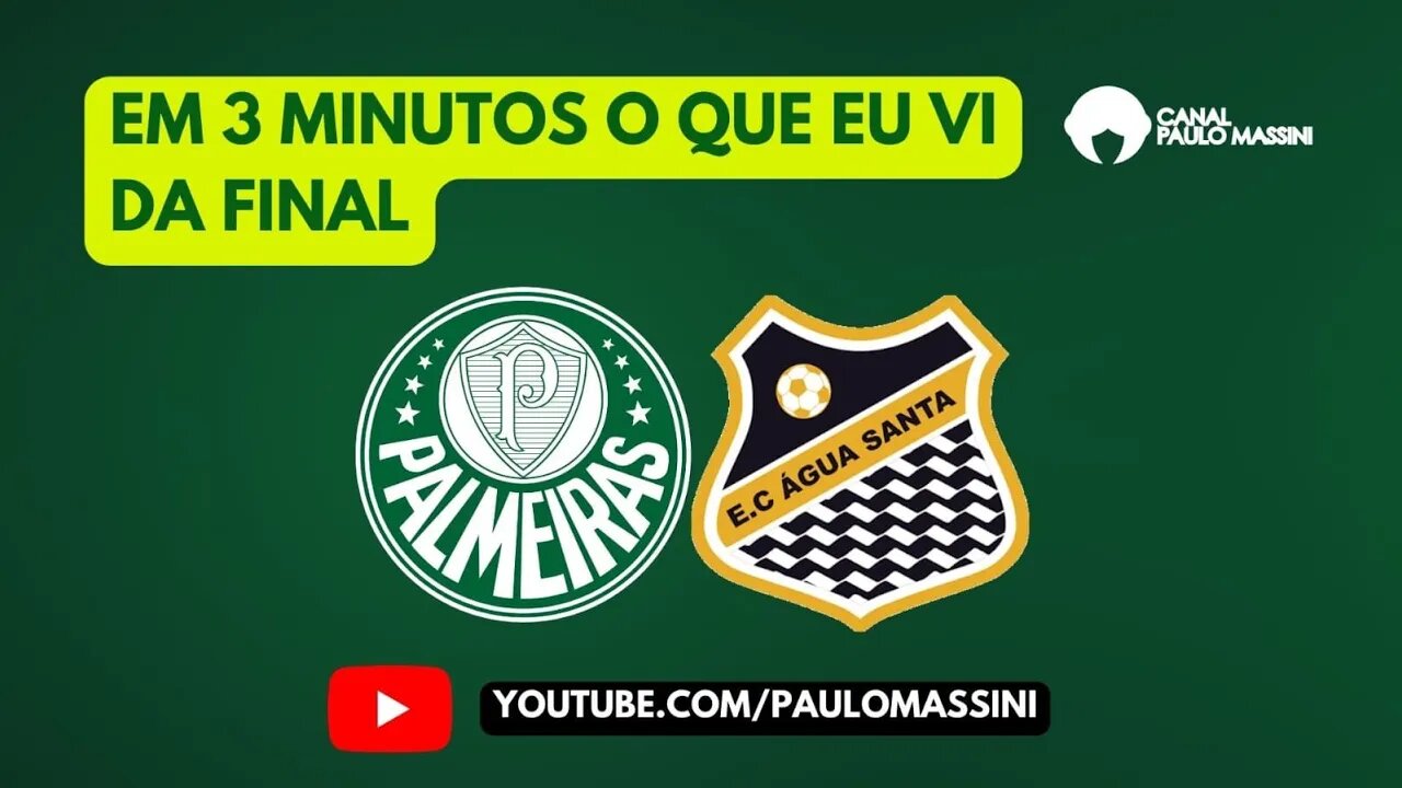 O QUE VI DO BI-CAMPEONATO PAULISTA DO PALMEIRAS. PALMEIRAS 4 X 0 ÁGUA SANTA. MAIS OU MENOS 3 MINUTOS