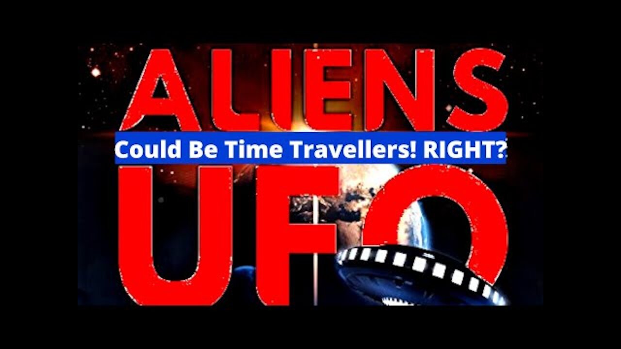 Aliens Could Be Time Travellers! RIGHT? - UFO