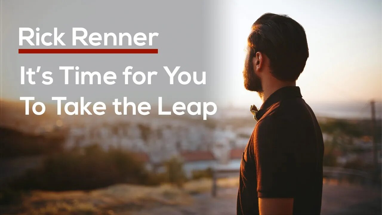 It’s Time for You To Take the Leap — Rick Renner