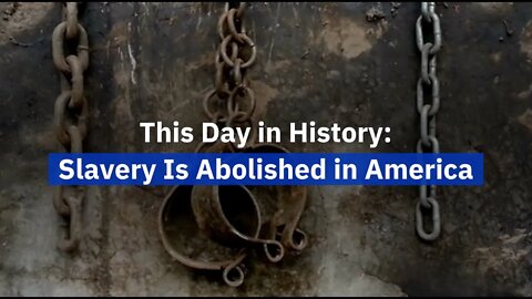 This Day in History Slavery Is Abolished in America