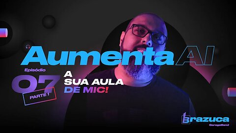 Aumenta AI 07 - A melhor aula de MIC que você queria ver - Parte 1