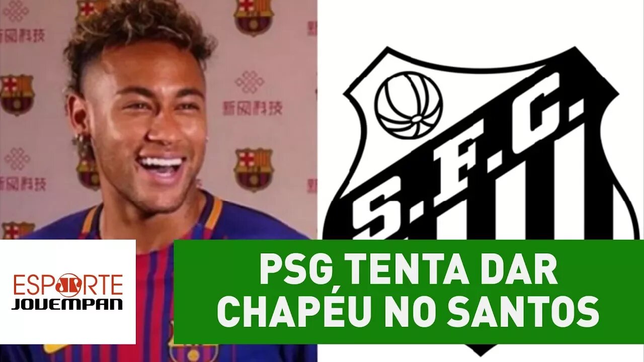 PSG tenta dar CHAPÉU no Santos em compra de Neymar. Entenda!