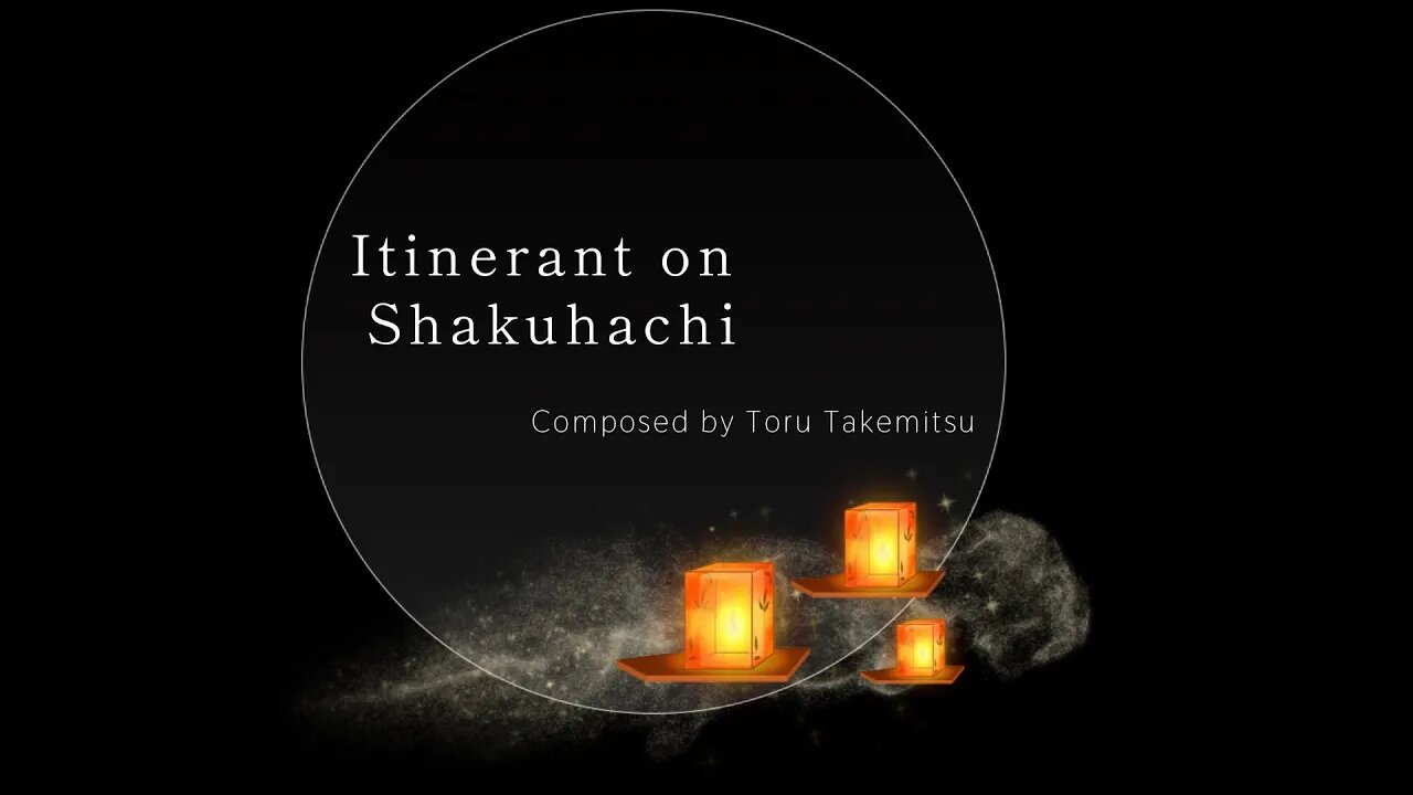 Takemitsu Itinerant on Shakuhachi 武満：巡り 尺八ソロー