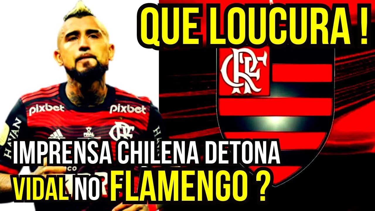 QUE LOUCURA! IMPRENSA CHILENA DETONA VIDAL NO FLAMENGO É TRETA!!! NOTÍCIAS DO FLAMENGO