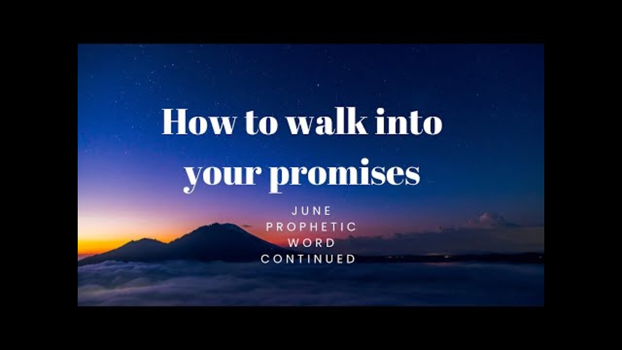 How to walk into your promises - June Prophetic Word continued