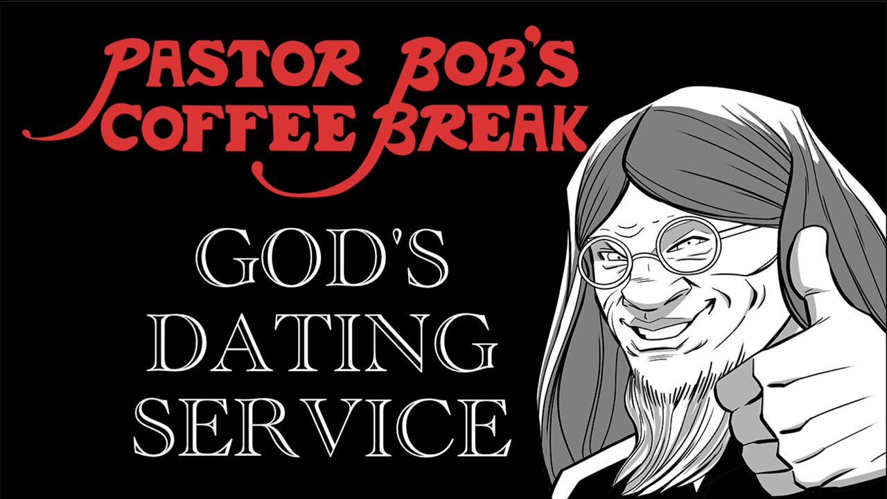 GOD'S DATING SERVICE / Pastor Bob's Coffee Break