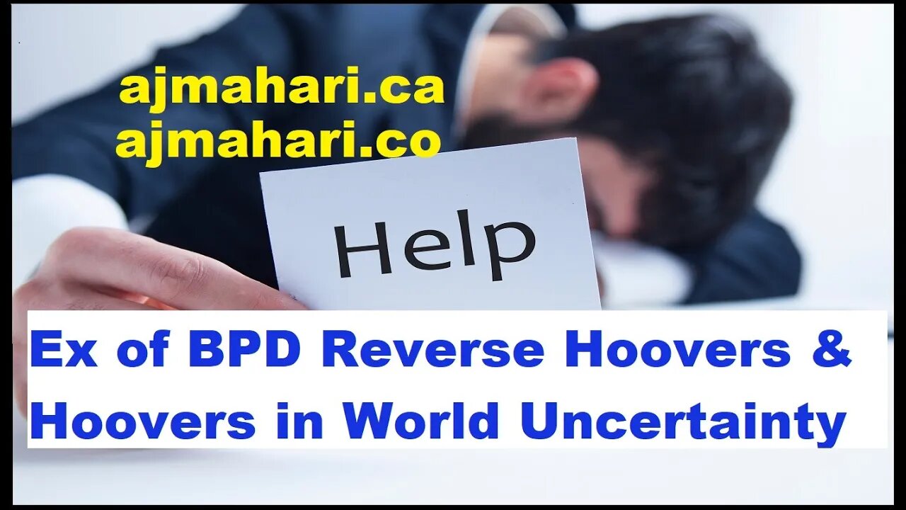 BPD Relationship Breakup Ex of BPD Reverse Hoovers & BPD's Hoovers Increasing in World Uncertainty