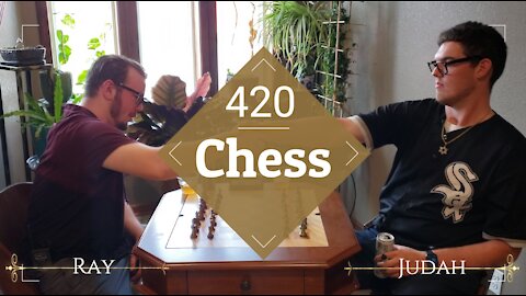 420 Chess: Ray and Judah