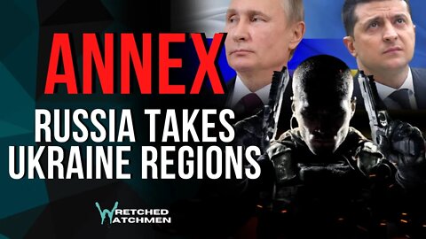Annex: Russia Takes Ukraine Regions