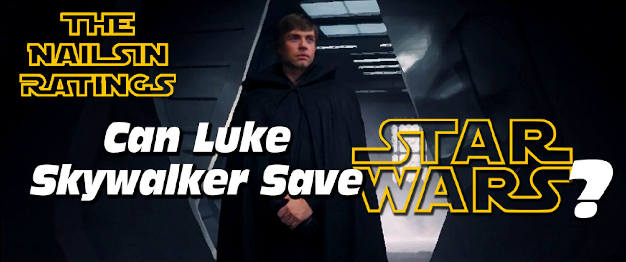 The Nailsin Ratings: Can Luke Skywalker Save Star Wars?