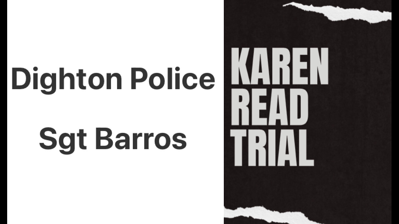 Killer Karen Read: Sgt Barros On William Read’s 7:00am 911 Requesting A Ride To The Hospital