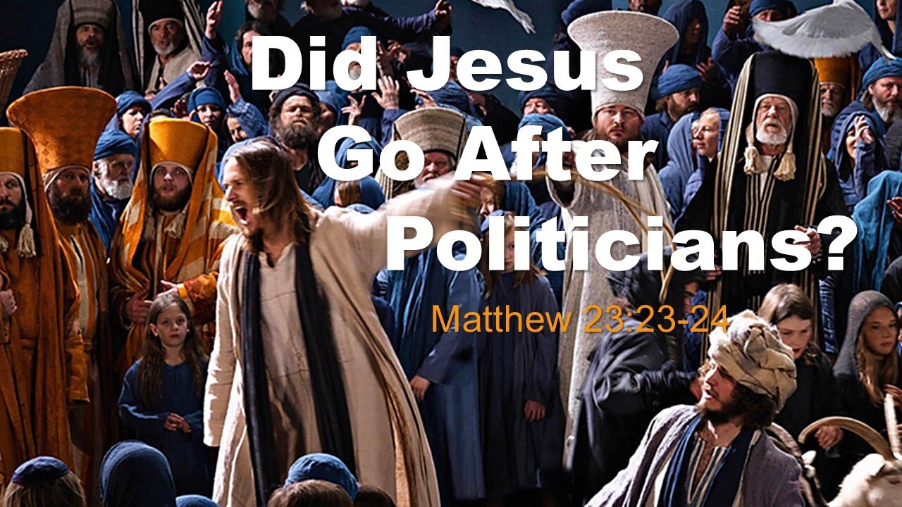 Matthew 23.23 - Did Jesus Go After Politicians