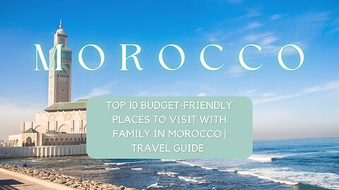 🇲🇦🌍 Discover the Top 10 Budget-Friendly Family Destinations in Morocco! 🕌🇲🇦