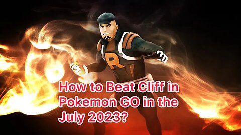 How to Beat Cliff in Pokemon Go in the July 2023?
