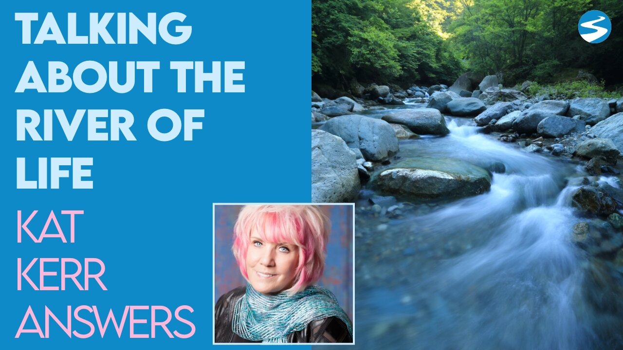 Kat Kerr Talks About the River of Life | Aug 31 2022