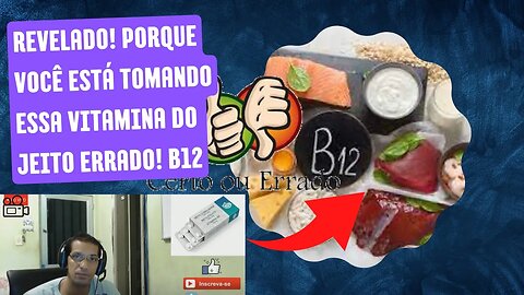 REVELADO! PORQUE VOCÊ ESTÁ TOMANDO ESSA VITAMINA DO JEITO ERRADO! B12