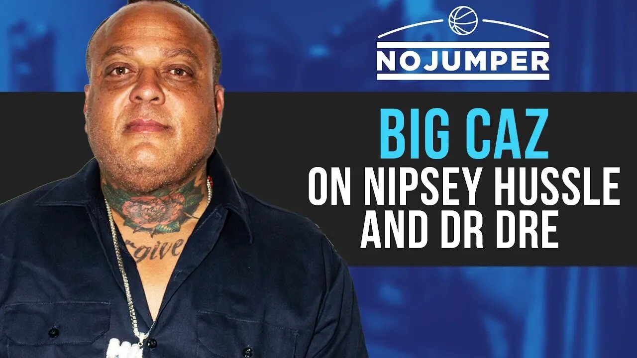 Big Caz on Nipsey Hussle, thoughts on Dr Dre showing love after he passed