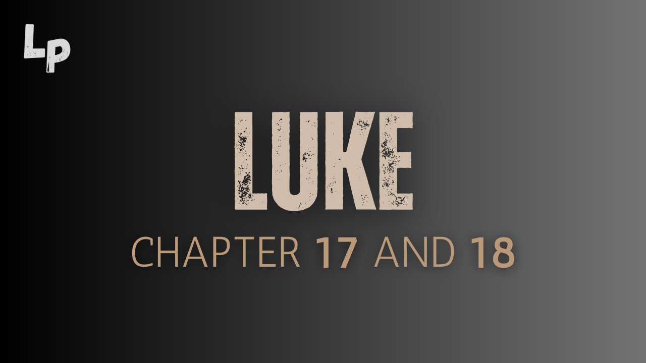 Luke (Chapter 17 and 18)